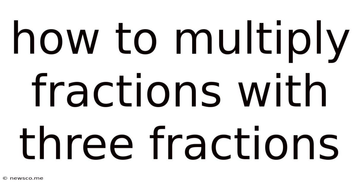 How To Multiply Fractions With Three Fractions