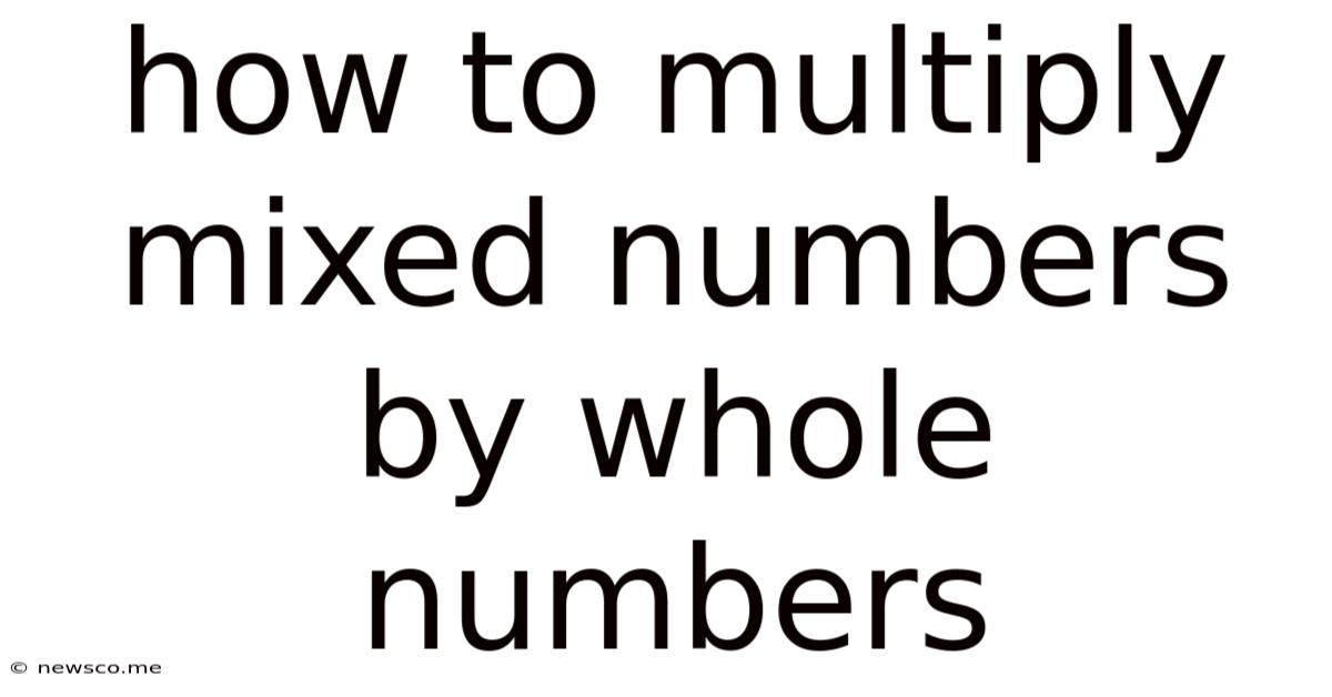 How To Multiply Mixed Numbers By Whole Numbers