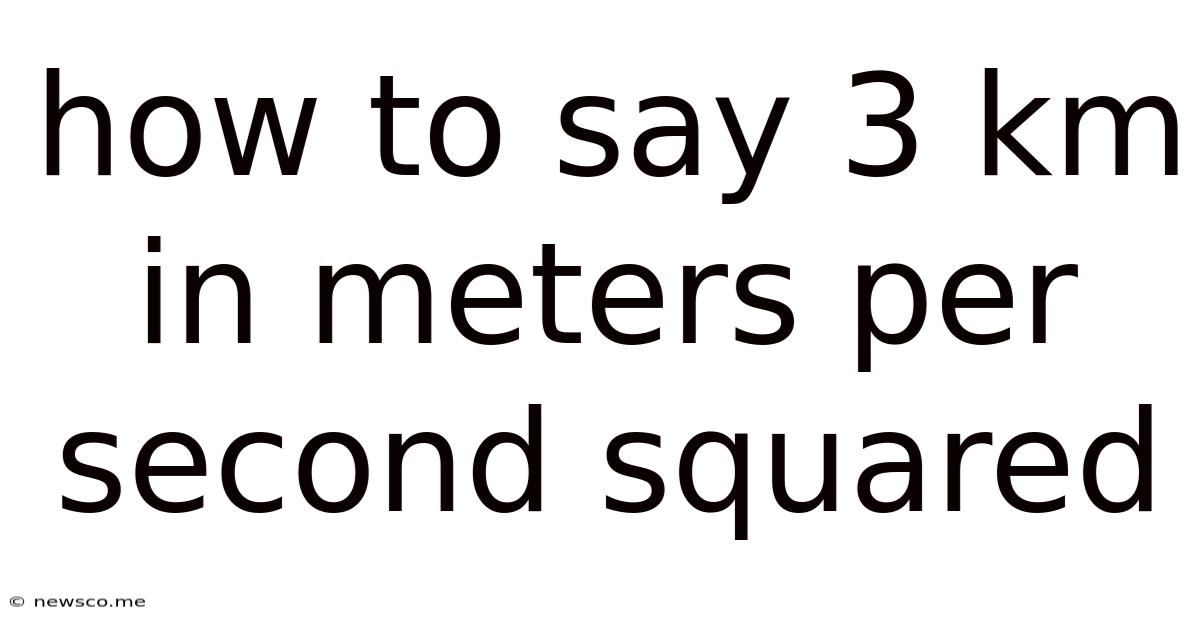 How To Say 3 Km In Meters Per Second Squared