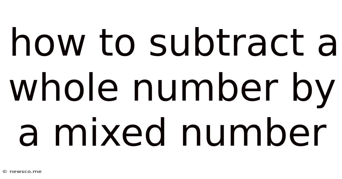 How To Subtract A Whole Number By A Mixed Number
