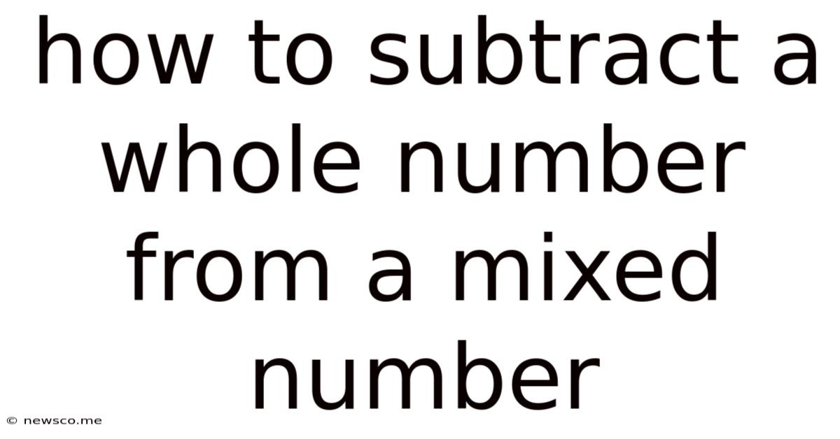 How To Subtract A Whole Number From A Mixed Number