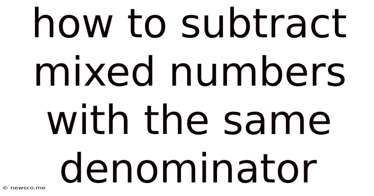 How To Subtract Mixed Numbers With The Same Denominator