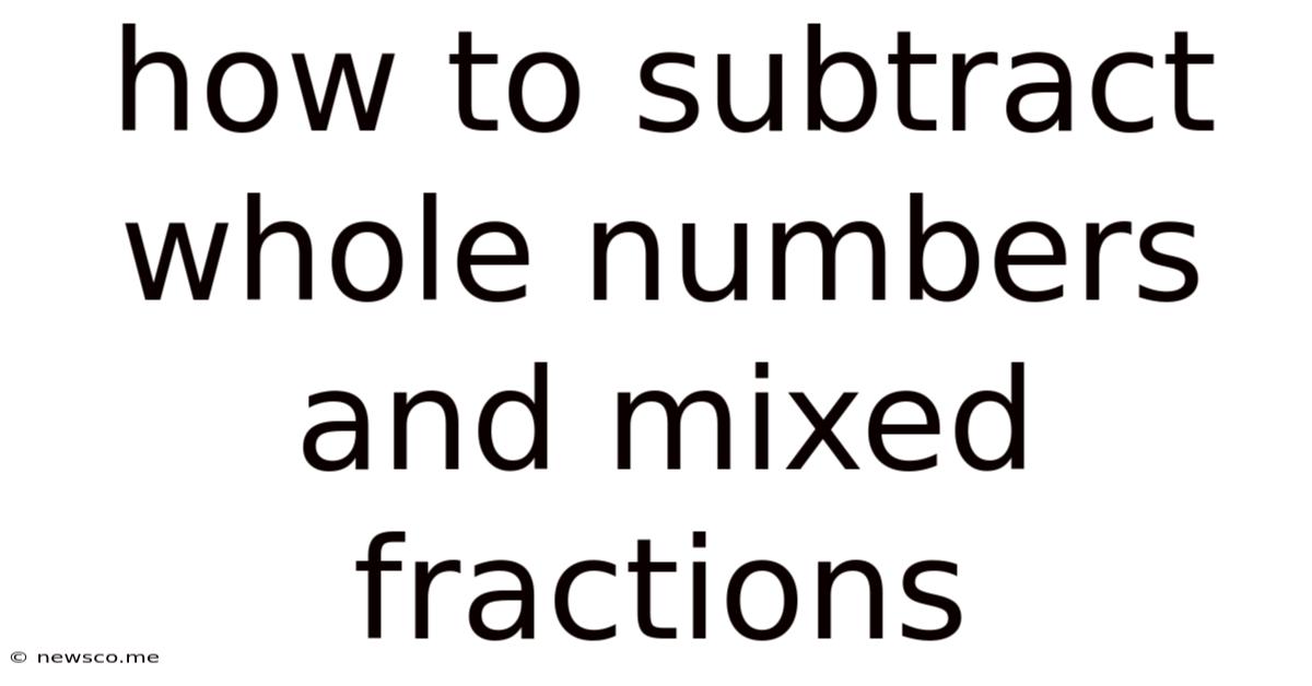 How To Subtract Whole Numbers And Mixed Fractions