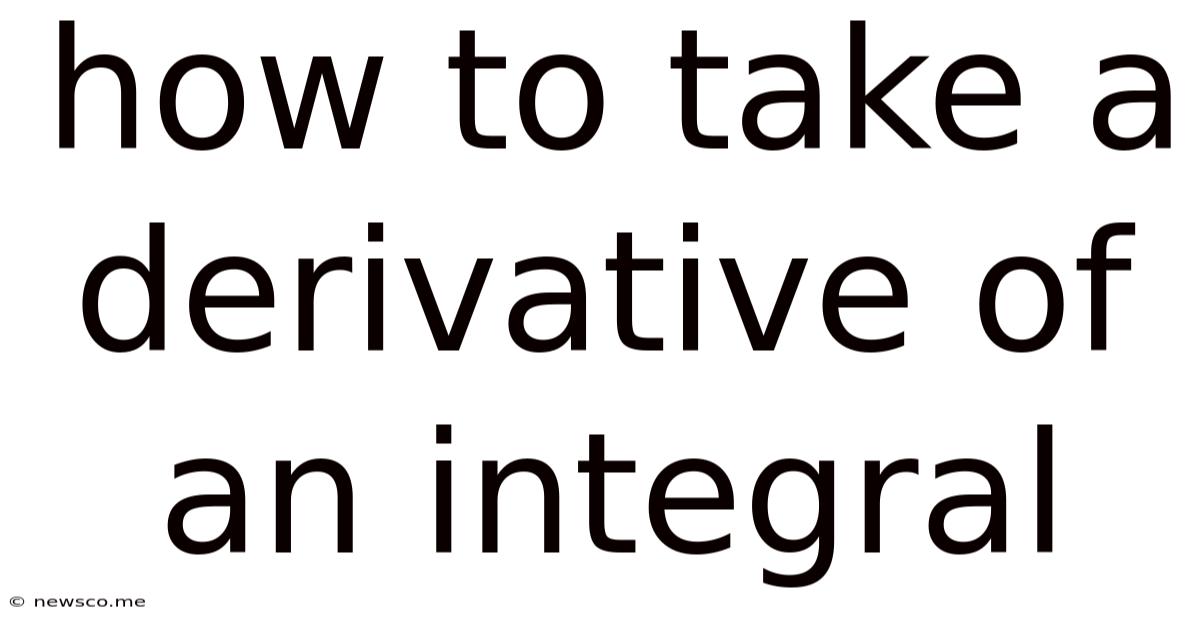 How To Take A Derivative Of An Integral