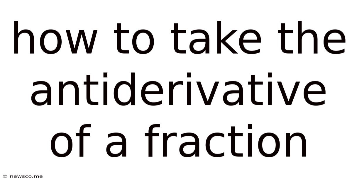 How To Take The Antiderivative Of A Fraction