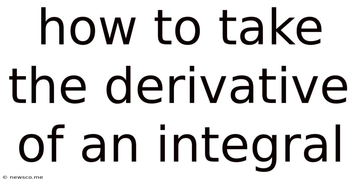 How To Take The Derivative Of An Integral