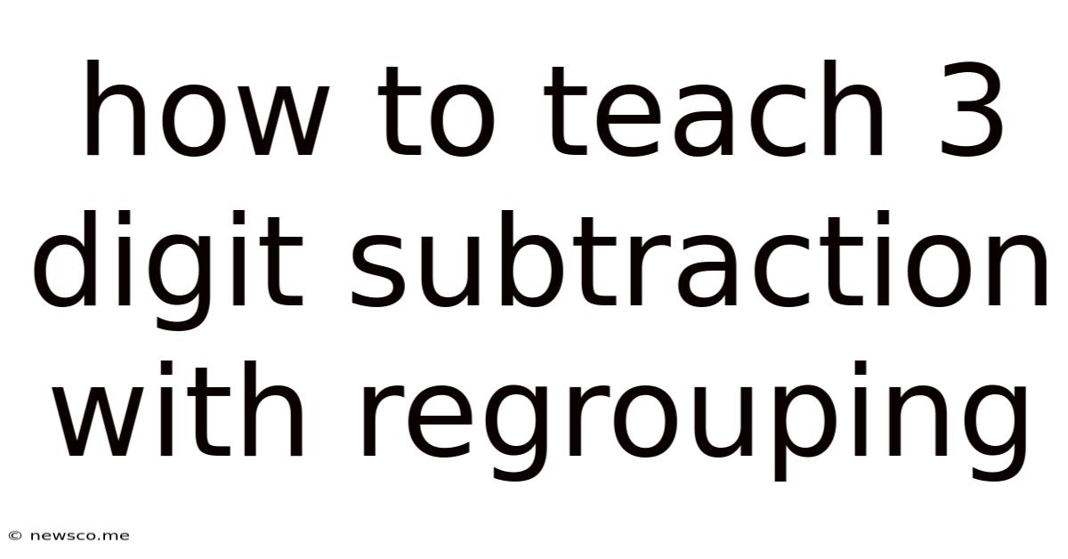 How To Teach 3 Digit Subtraction With Regrouping