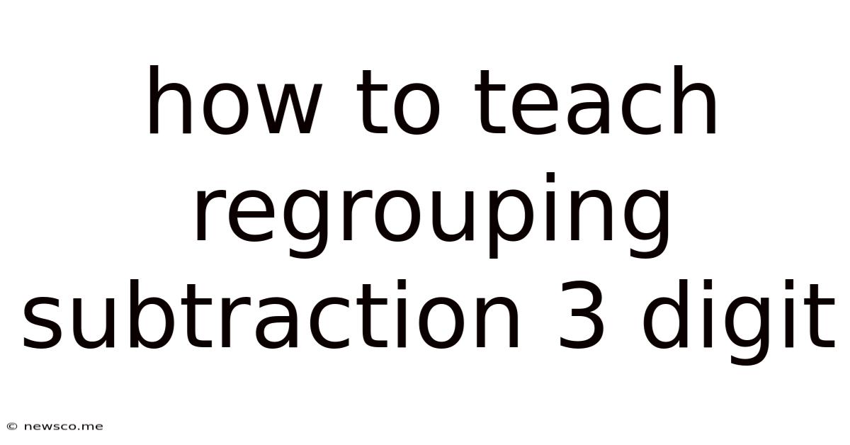 How To Teach Regrouping Subtraction 3 Digit