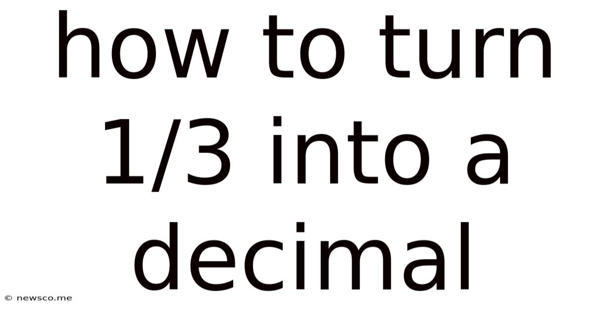 How To Turn 1/3 Into A Decimal