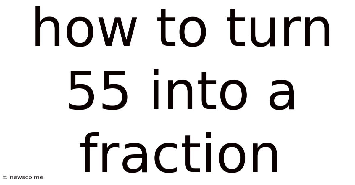 How To Turn 55 Into A Fraction