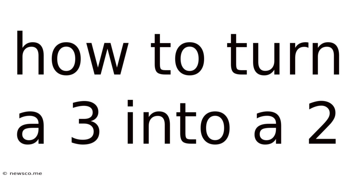 How To Turn A 3 Into A 2