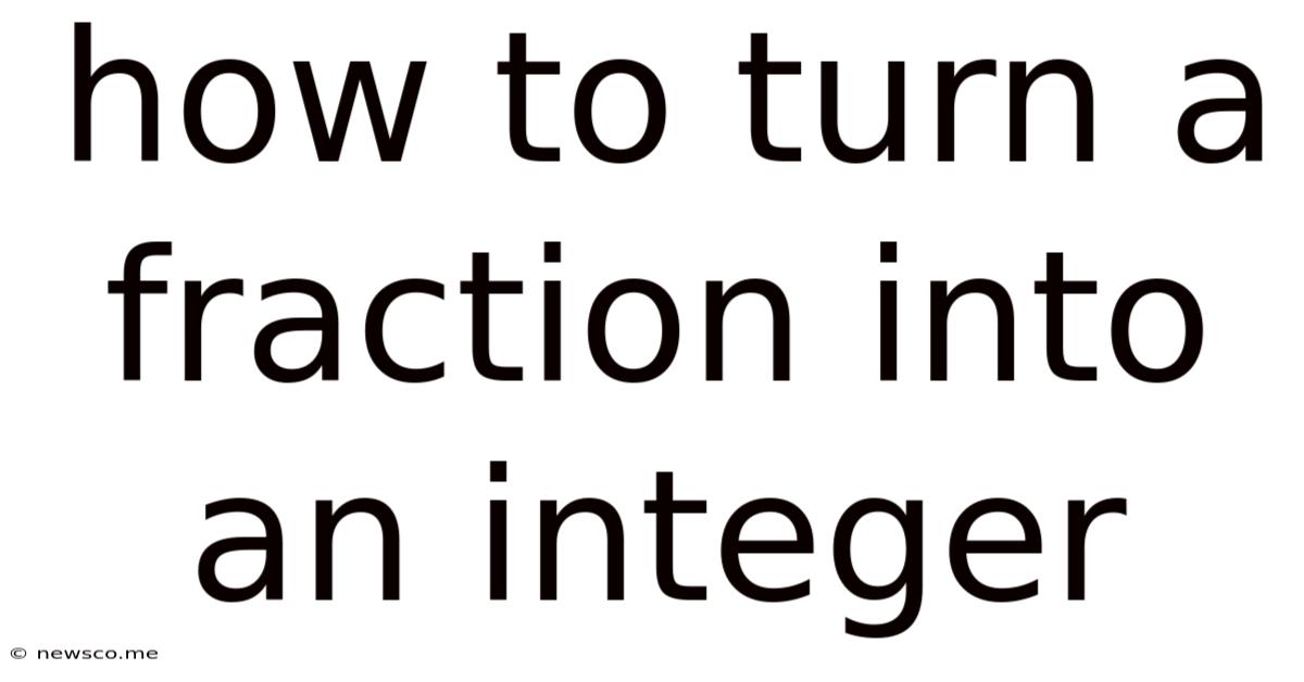 How To Turn A Fraction Into An Integer