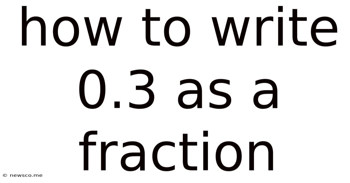 How To Write 0.3 As A Fraction
