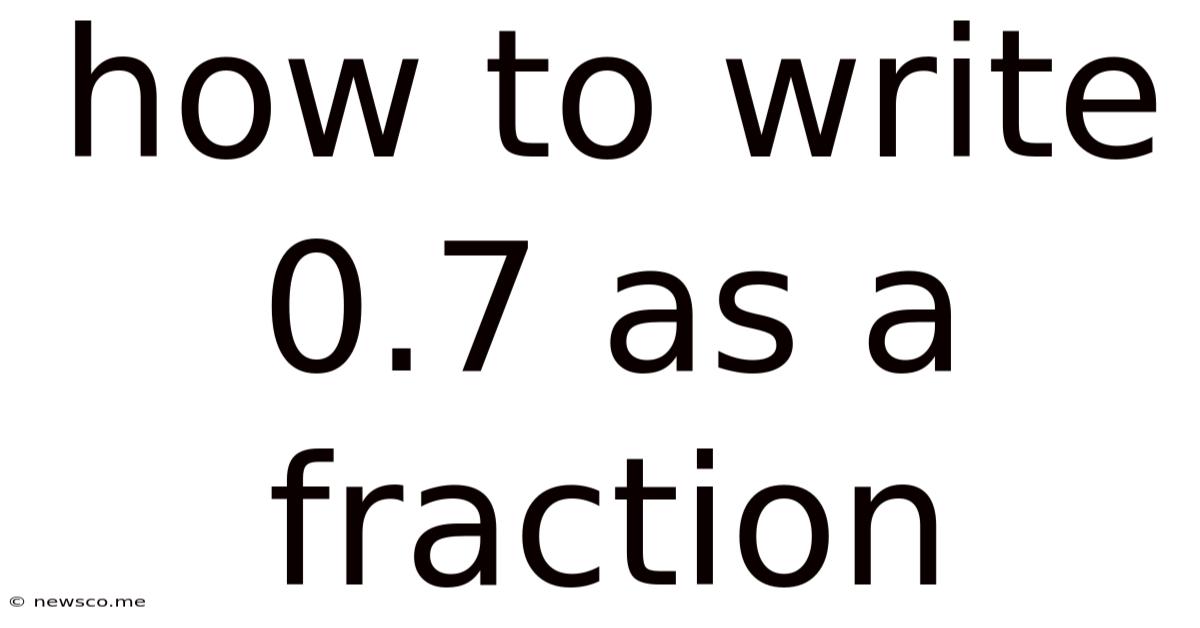 How To Write 0.7 As A Fraction