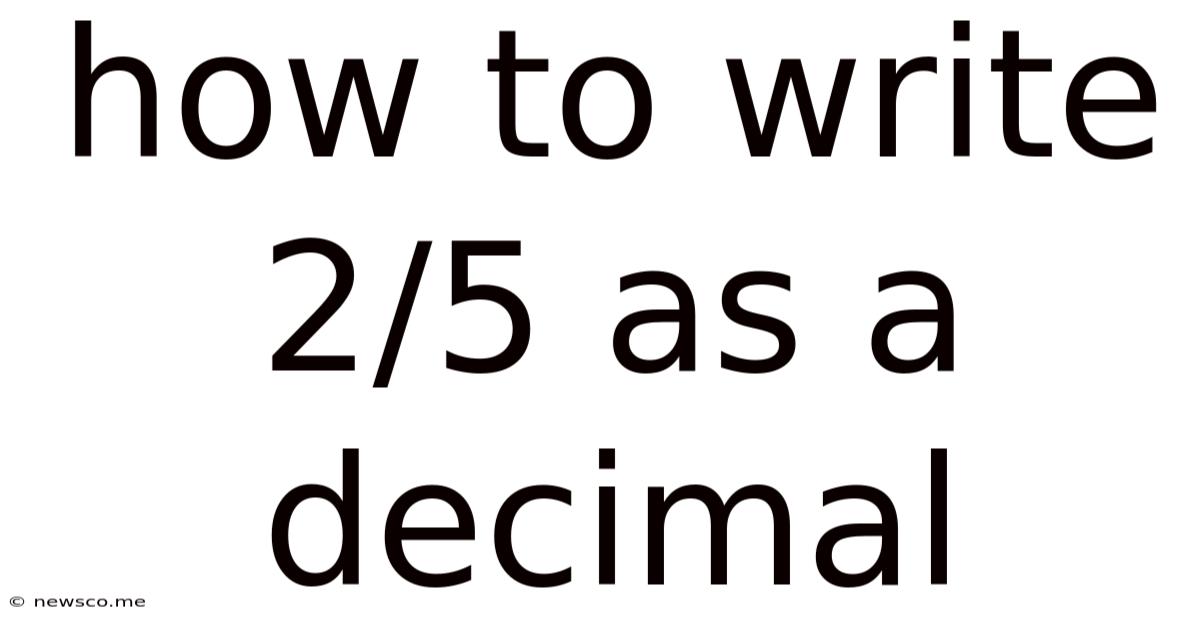 How To Write 2/5 As A Decimal