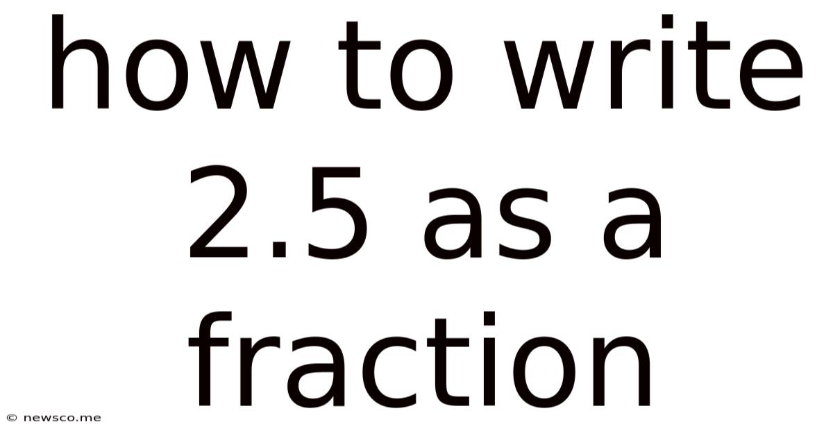 How To Write 2.5 As A Fraction