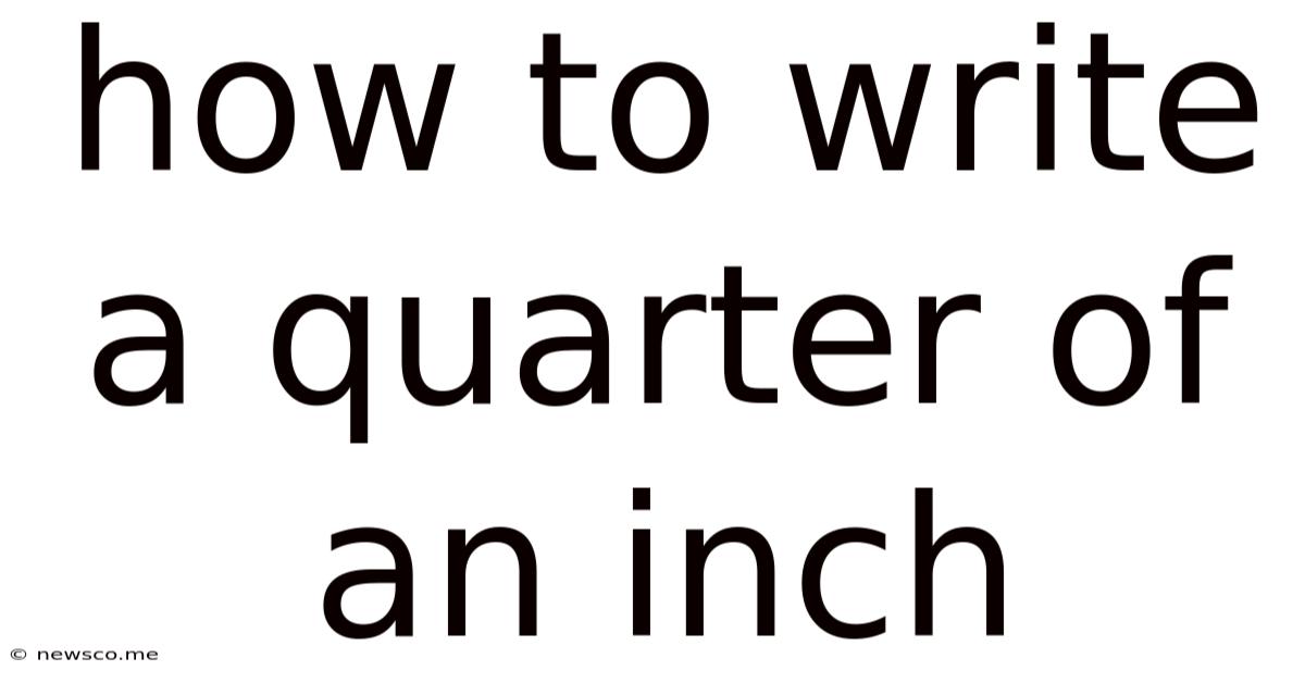 How To Write A Quarter Of An Inch