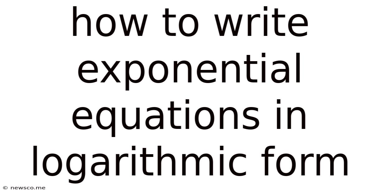 How To Write Exponential Equations In Logarithmic Form