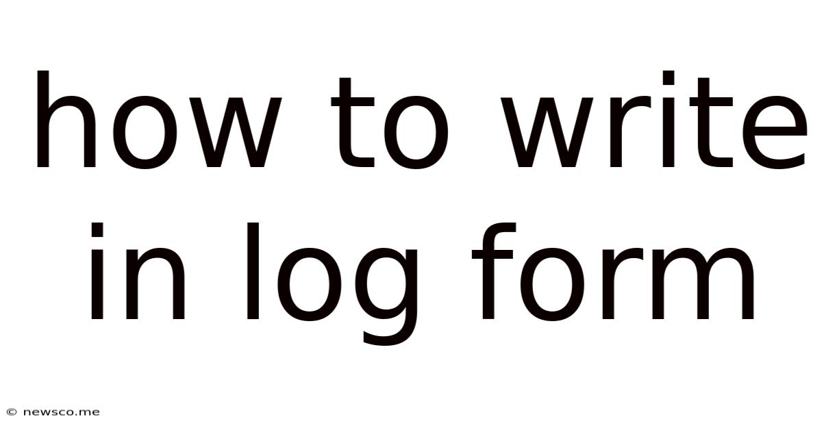 How To Write In Log Form