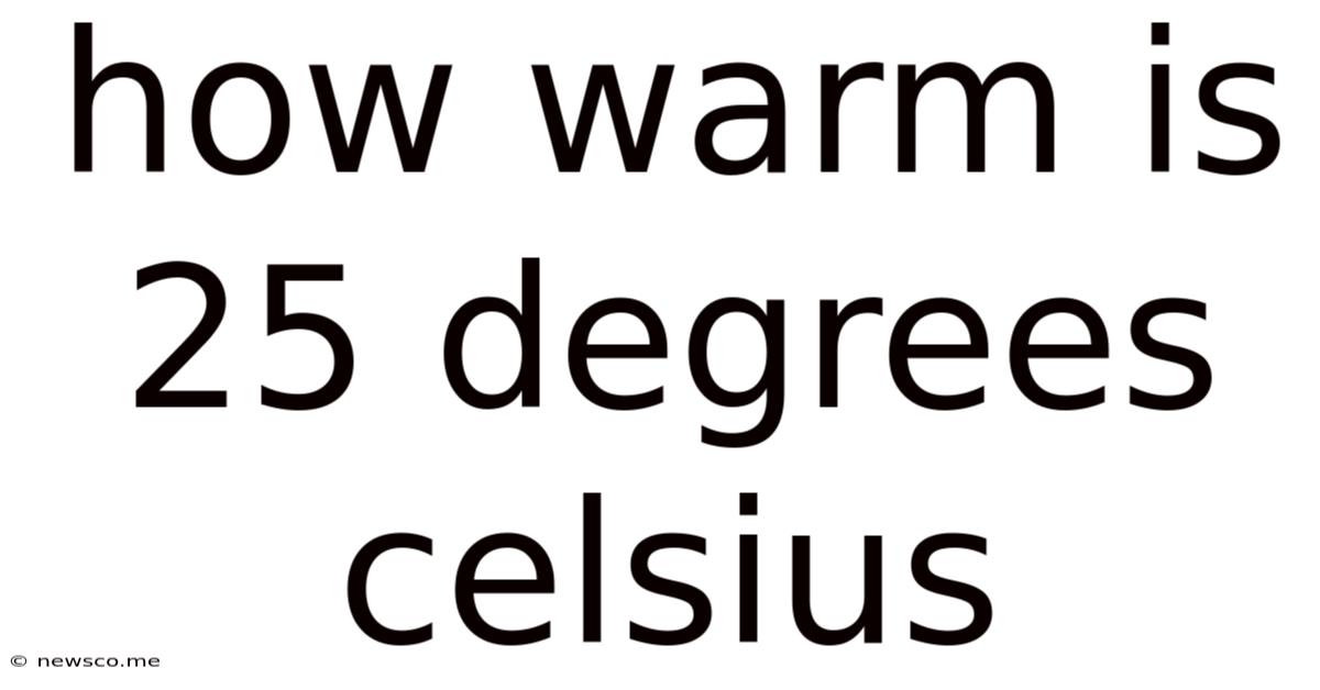 How Warm Is 25 Degrees Celsius