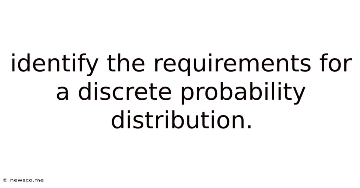 Identify The Requirements For A Discrete Probability Distribution.