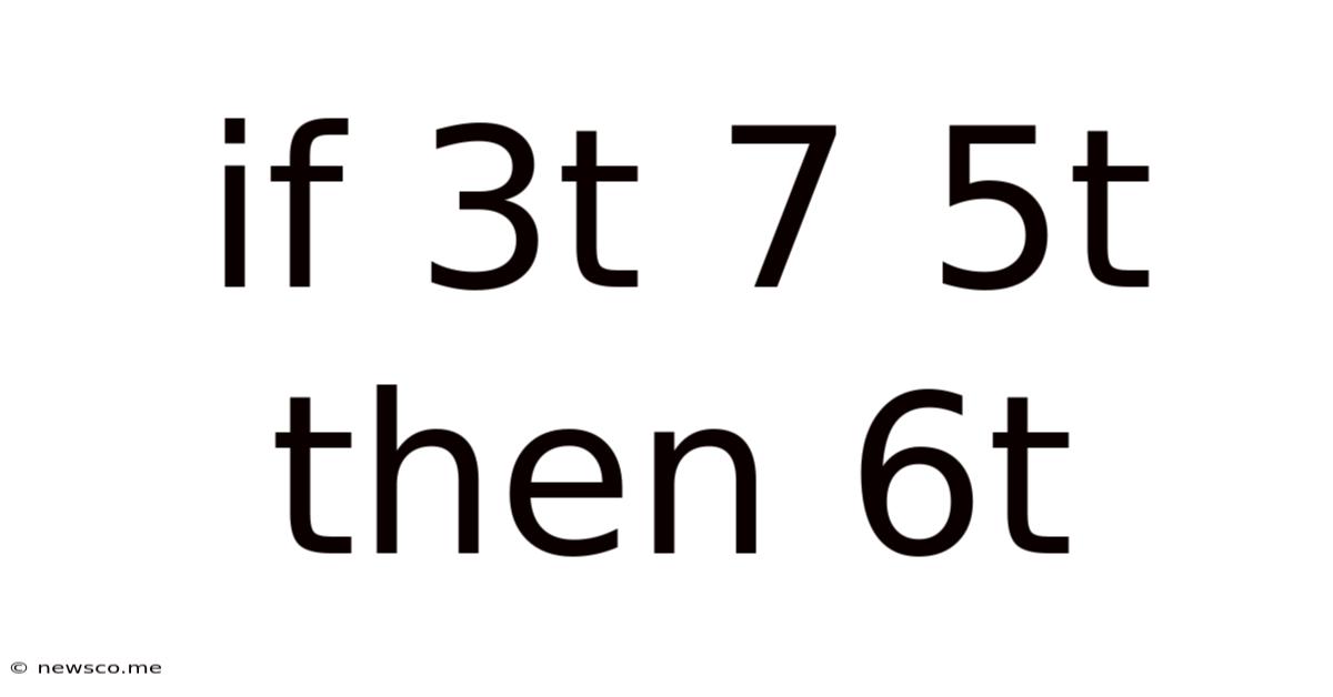 If 3t 7 5t Then 6t