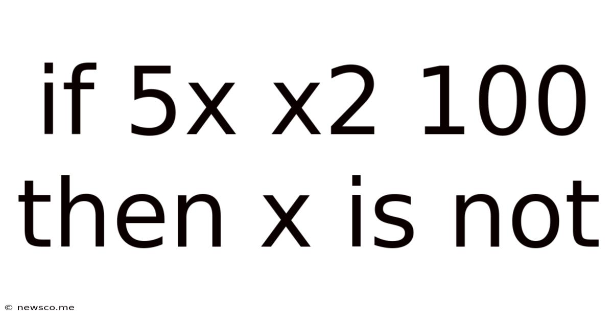 If 5x X2 100 Then X Is Not