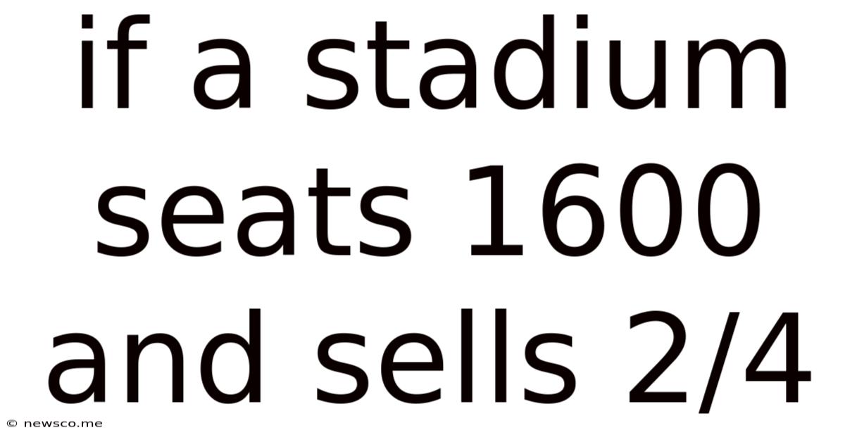 If A Stadium Seats 1600 And Sells 2/4