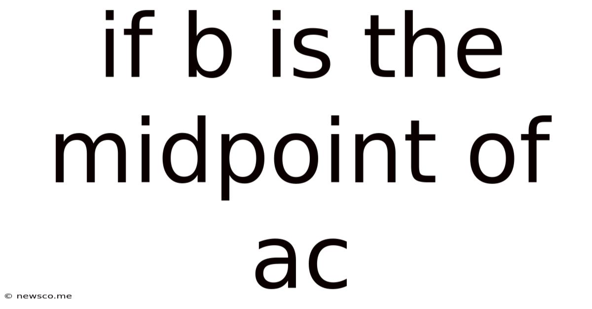 If B Is The Midpoint Of Ac