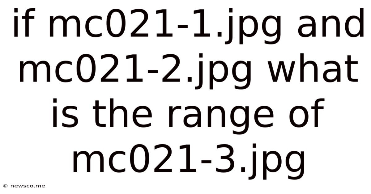If Mc021-1.jpg And Mc021-2.jpg What Is The Range Of Mc021-3.jpg