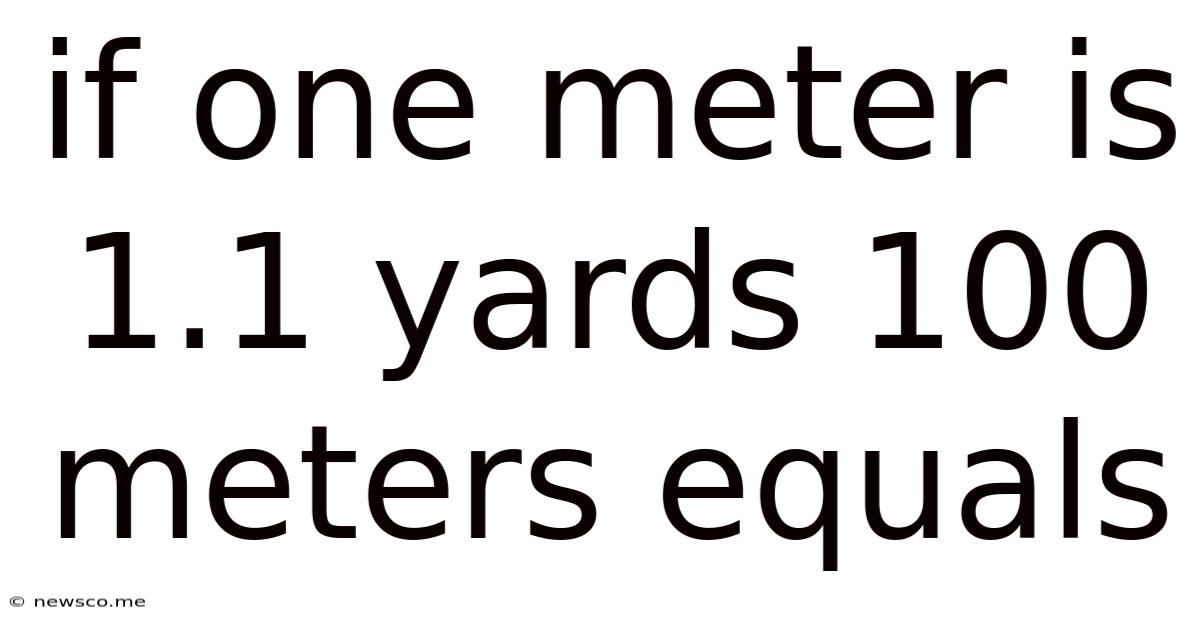 If One Meter Is 1.1 Yards 100 Meters Equals