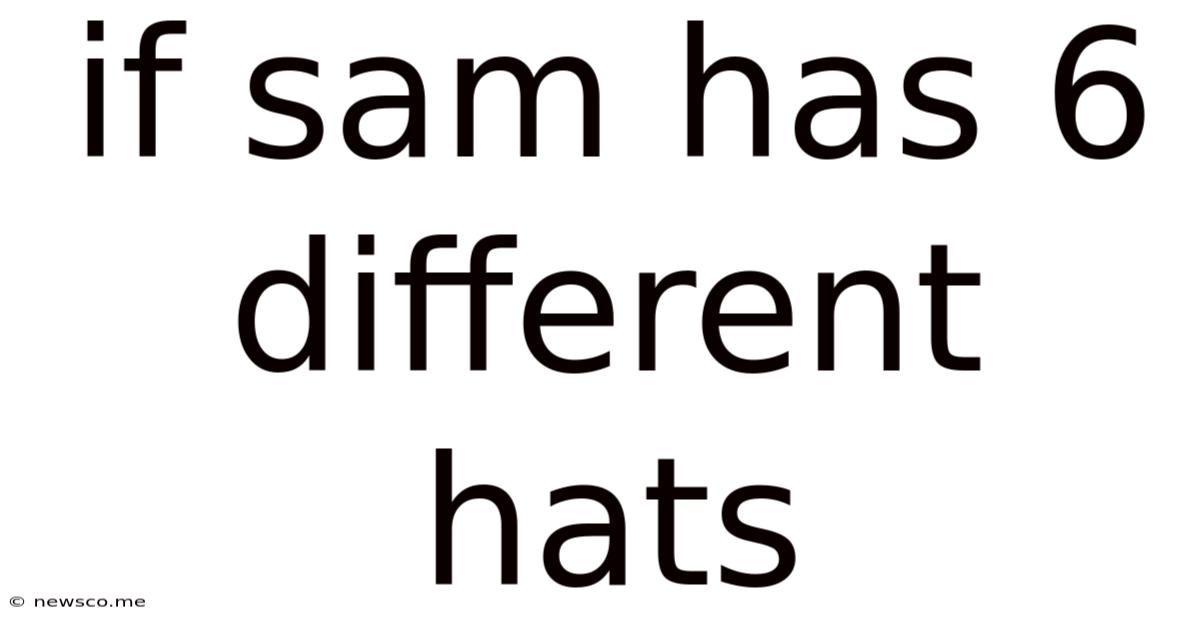 If Sam Has 6 Different Hats