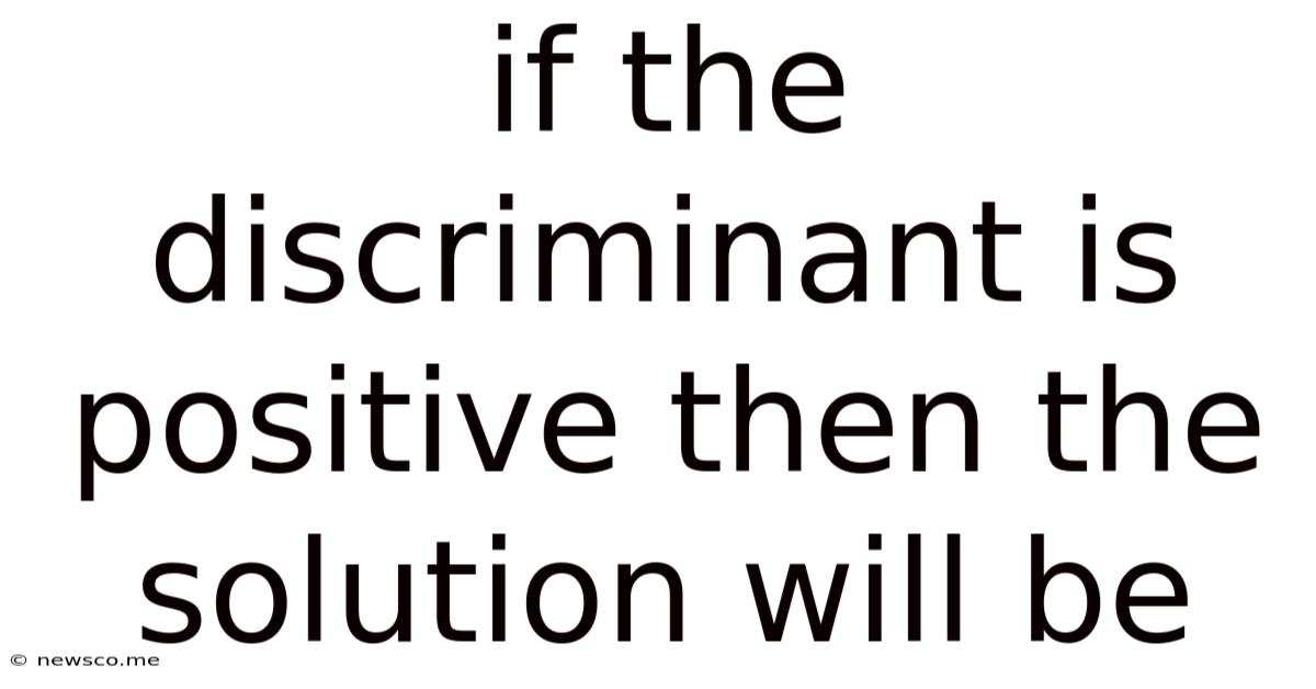 If The Discriminant Is Positive Then The Solution Will Be