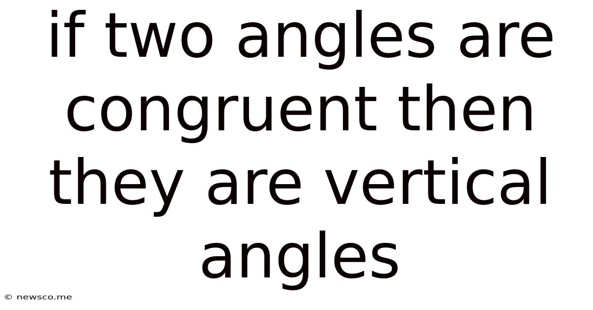 If Two Angles Are Congruent Then They Are Vertical Angles