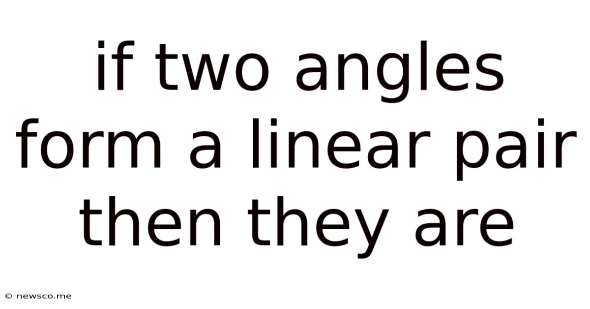 If Two Angles Form A Linear Pair Then They Are