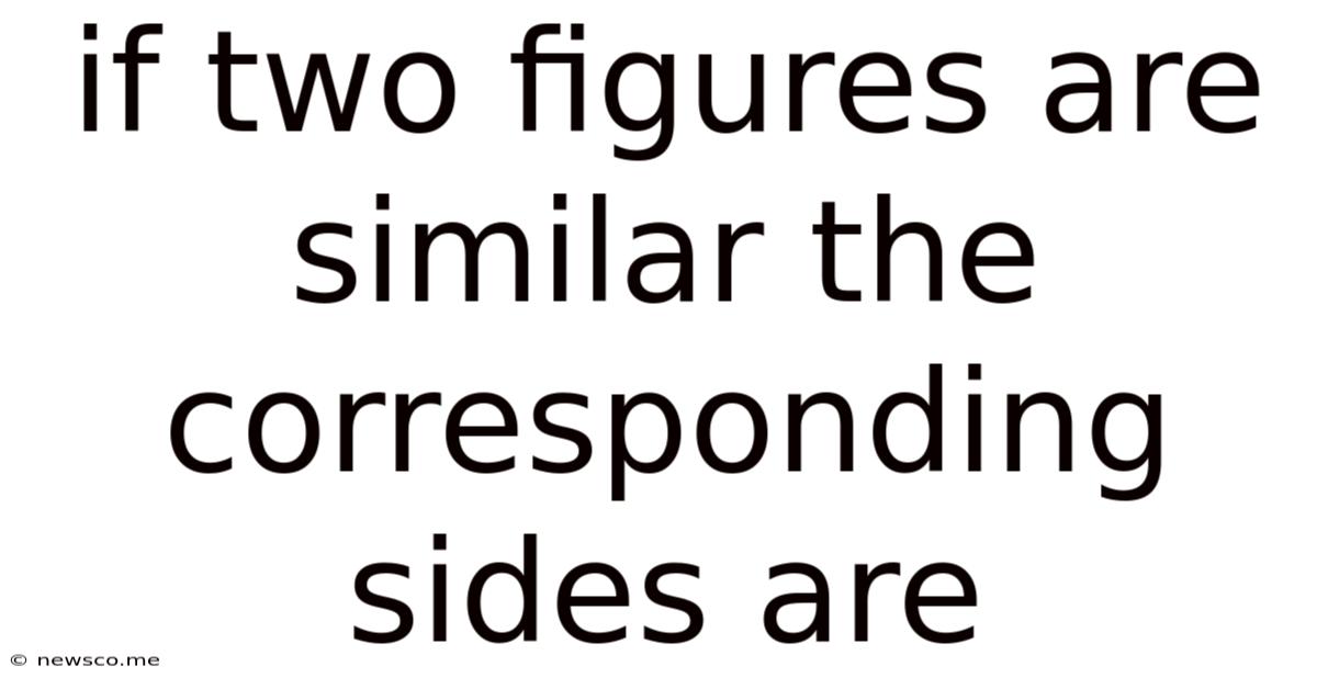 If Two Figures Are Similar The Corresponding Sides Are