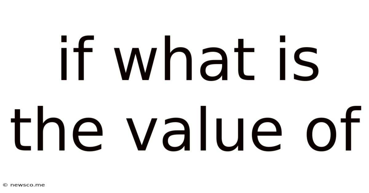 If What Is The Value Of