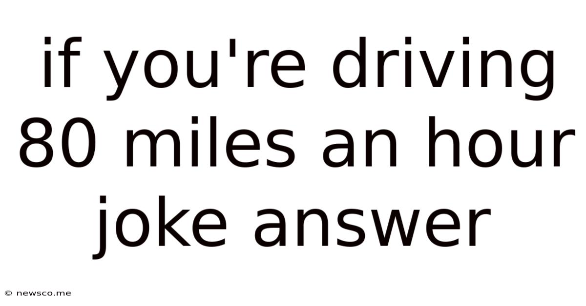 If You're Driving 80 Miles An Hour Joke Answer