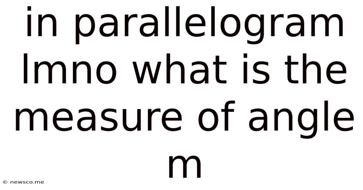 In Parallelogram Lmno What Is The Measure Of Angle M