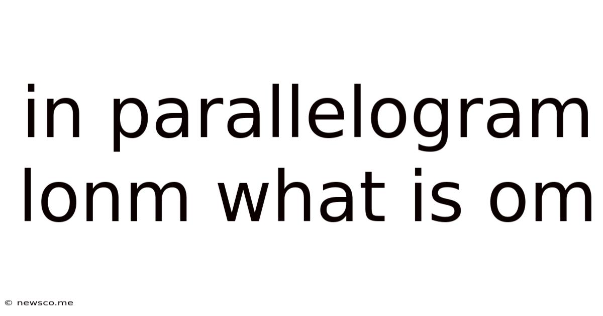 In Parallelogram Lonm What Is Om