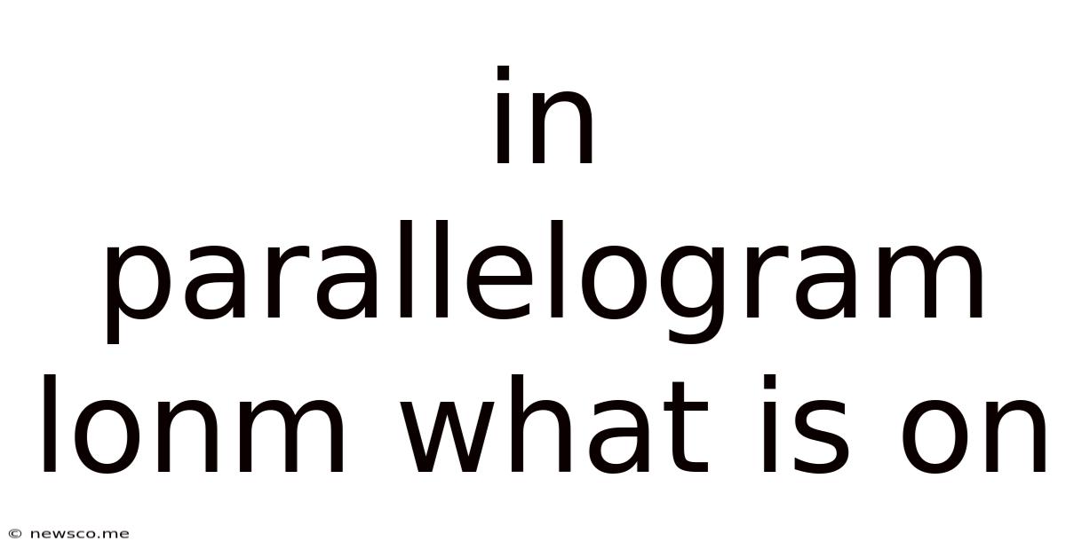 In Parallelogram Lonm What Is On
