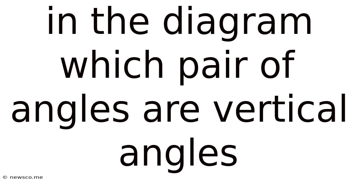 In The Diagram Which Pair Of Angles Are Vertical Angles