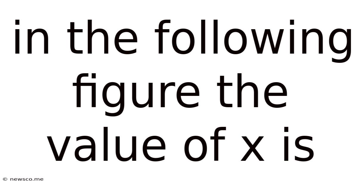 In The Following Figure The Value Of X Is