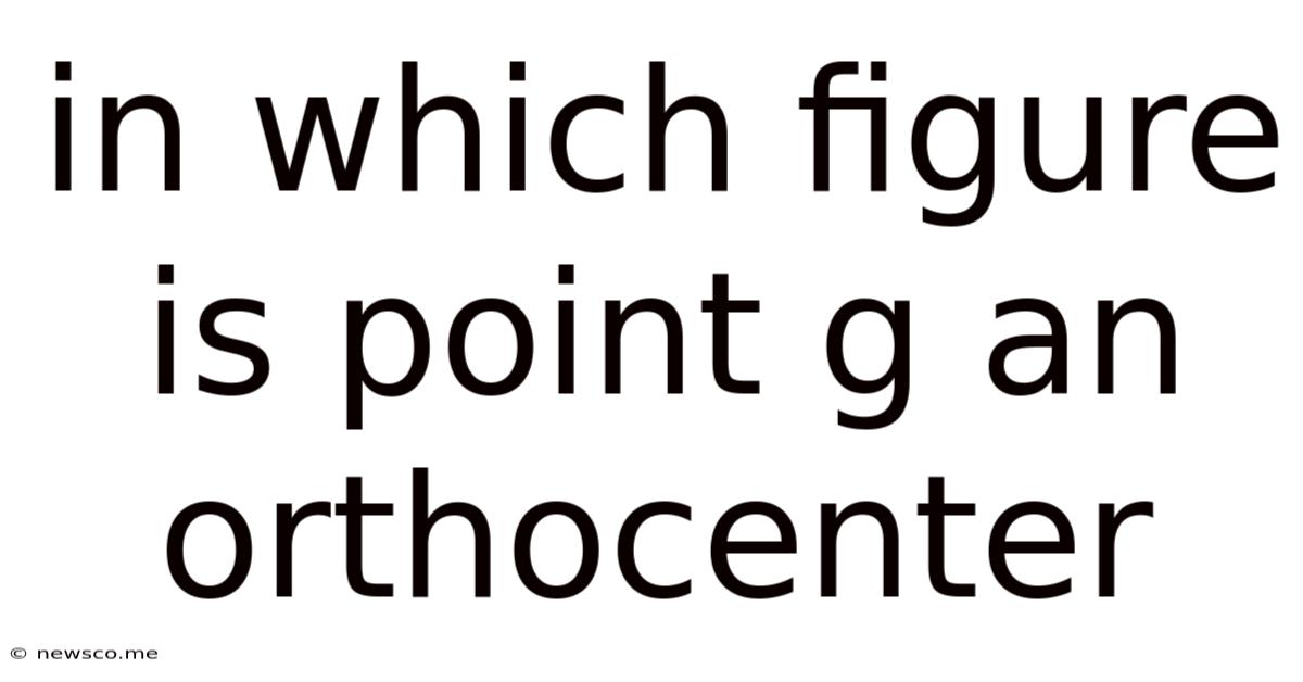 In Which Figure Is Point G An Orthocenter
