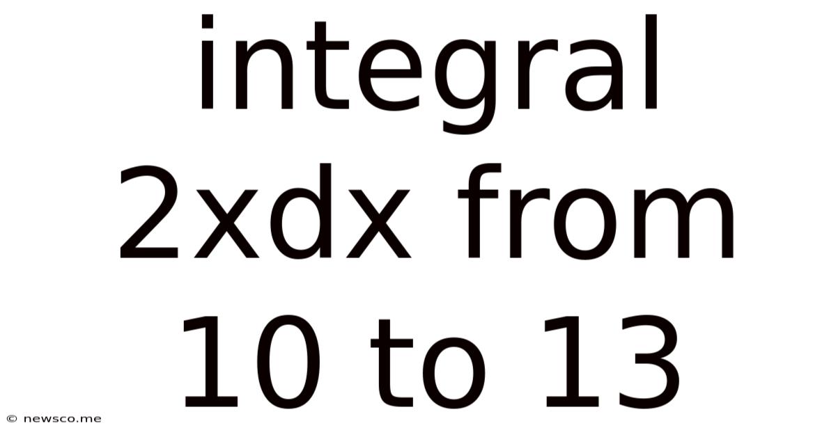 Integral 2xdx From 10 To 13