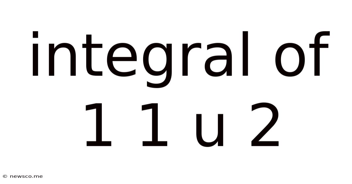 Integral Of 1 1 U 2