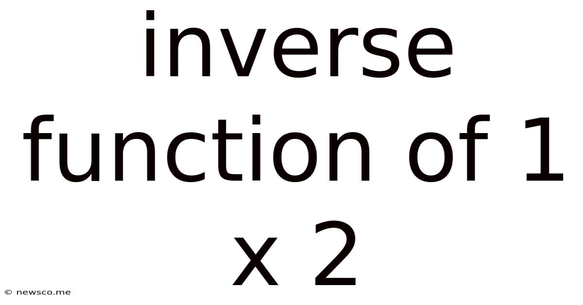 Inverse Function Of 1 X 2