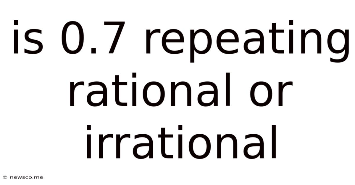 Is 0.7 Repeating Rational Or Irrational
