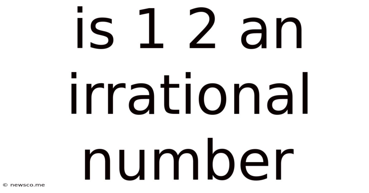 Is 1 2 An Irrational Number