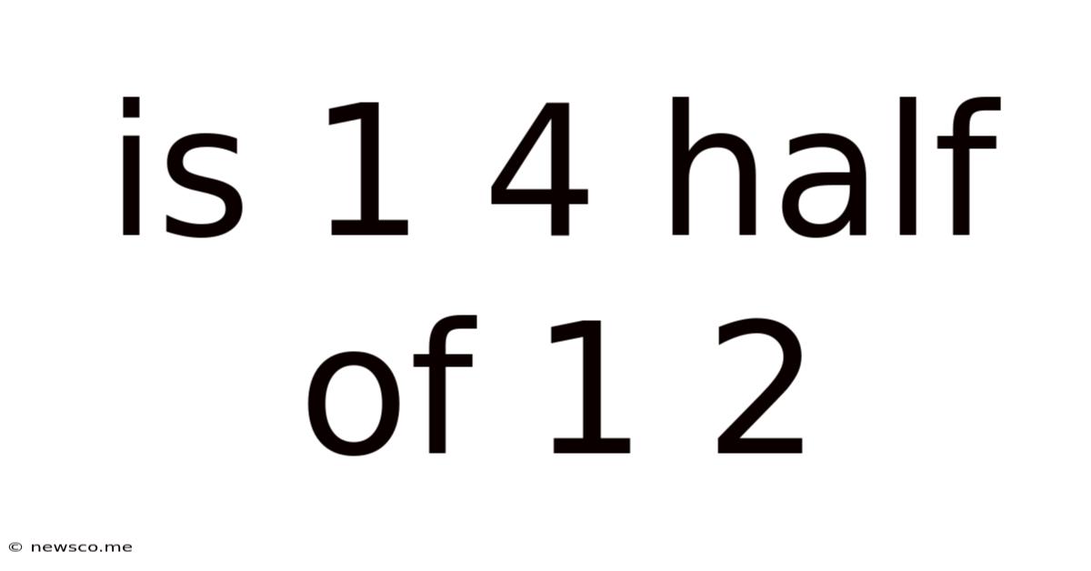 Is 1 4 Half Of 1 2